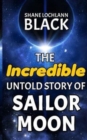 The Incredible Untold Story of Sailor Moon - Book
