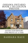 Oshawa Ontario Book 1 in Colour Photos : Saving Our History One Photo at a Time - Book