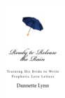 Ready to Release the Rain : Training His Bride to Write Prophetic Love Letters - Book