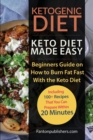 Ketogenic Diet : Keto Diet Made Easy: Beginners Guide on How to Burn Fat Fast With the Keto Diet (Including 100+ Recipes That You Can Prepare Within 20 Minutes) - Book