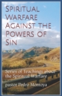Spiritual Warfare against the Powers of Sin : Series of Teachings about the Spiritual Warfare - Book