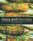 Mesa and Tex-Mex : A Southwest Cookbook Featuring Authentic Mesa Recipes and Tex-Mex Recipes - Book