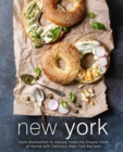 New York : From Manhattan to Albany Taste the Empire State at Home with Delicious New York Recipes - Book