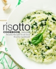 Risotto Cookbook : Delicious Risotto Recipes in an Easy Risotto Cookbook - Book