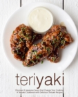 Teriyaki : Discover A Japanese Sauce that Change Your Cooking: A Teriyaki Cookbook with Delicious Teriyaki Recipes - Book