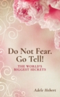 Do Not Fear. Go Tell! : The World's Biggest Secrets - Book