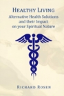 Healthy Living : Alternative Health Solutions and their Impact on your Spiritual Nature - Book
