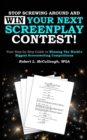 Stop Screwing Around and WIN Your Next Screenplay Contest! : Your Step-by-Step Guide to Winning Hollywood's Biggest Screenwriting Competitions - Book