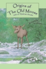 Origins of the Old Moose : Tales of Wiyukcan Hexaka - Book