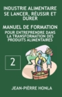 Industrie Alimentaire - Se Lancer, Reussir Et Durer : Manuel de formation pour entreprendre dans la transformation des produits alimentaires - Book