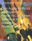 Can Apply Artificial Intelligence Predicts Consumer Behavior In Business Environment - Book