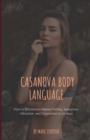 Casanova Body Language : How to Effortlessly Master Flirting, Seduction, Attraction, and Connection in 30 days - Book