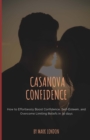 Casanova Confidence : How to Effortlessly Boost Confidence, Self-Esteem, and Overcome Limiting Beliefs in 30 days - Book