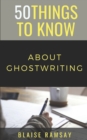 50 Things to Know About Ghostwriting - Book