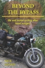 Beyond the Bypass : Life and Motorcycling after Heart Surgery - Book