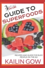 Kailin Gow's Go Girl Guide to Superfoods : Recipes for Busy People On the Go! - Book