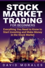 Stock Market Trading For Beginners- Everything You Need to Know to Start Investing and Make Money in the Stock Market - Book