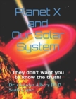 Planet X and Our Solar System : They don't want you to know the truth - Book