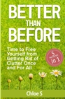 Better Than Before : 5 Manuscripts-Time to Free Yourself from Getting Rid of Clutter Once and For All - Book