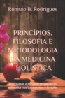 Principios, filosofia e metodologia da Medicina Holistica : Os recursos e metodos terapeuticos utilizados nos tratamentos e terapias - Book