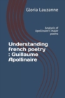 Understanding french poetry : Guillaume Apollinaire: Analysis of Apollinaire's major poems - Book