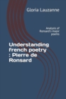 Understanding french poetry : Pierre de Ronsard: Analysis of Ronsard's major poems - Book