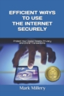 Efficient Ways to Use the Internet Securely : Protect Your Digital Assets, Privacy and Online Transactions - Book
