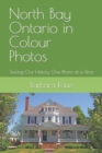 North Bay Ontario in Colour Photos : Saving Our History One Photo at a Time - Book