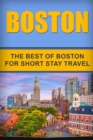 Boston : The Best Of Boston For Short Stay Travel - Book