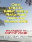 Corel PHOTO-PAINT 2018 & Photo-Paint Home and Student 2018 - Schulungsbuch mit integrierten Ubungen - Book
