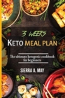 3 Weeks Keto Meal Plan : The Ultimate Ketogenic Cookbook For Beginners - Book