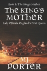 The King's Mother : Sequel to The First Queen of England Trilogy - Book