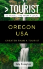 Greater Than a Tourist- Oregon USA : 50 Travel Tips from a Local - Book