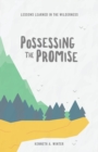 Possessing The Promise : Lessons Learned In The Wilderness (Book 3) - Book