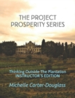 The Prosperity Project Series : Thinking Outside The Plantation Instructor's Manual - Book