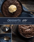 Desserts 101 : Delicious Dessert Recipes for Dessert Lovers - Book