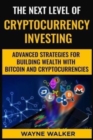 The Next Level Of Cryptocurrency Investing : Advanced Strategies For Building Wealth With Bitcoin And Cryptocurrencies - Book