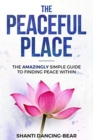 The Peaceful Place : The AMAZINGLY Simple Guide to Finding Peace Within - Book