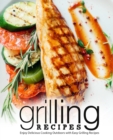 Grilling Recipes : Enjoy Delicious Cooking Outdoors with Easy Grilling Recipes - Book