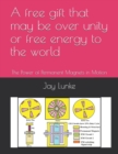 A free gift that may be over unity or free energy to the world - Book
