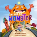 Dont Feed the Monster : Help Kids Overcome their Fears - Book