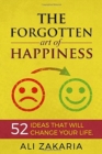 The Forgotten Art of Happiness : 52 Ideas That Will Change Your Life - Book