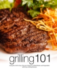 Grilling 101 : Using the Grill is Easy. Discover Delicious Grilled Meats and Vegetables with Easy Grilling Recipes - Book