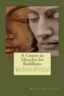 A Course in Miracles for Buddhists : The Sacred Workbook - Whispered By Christ - Book