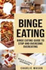 Binge Eating : Overcome Binge Eating Disorder Self Help Stop Binge Eating How To Stop Overeating & Overcome Weight Loss Books - Book