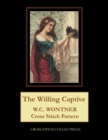 The Willing Captive : W.C. Wontner Cross Stitch Pattern - Book