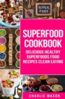 Superfood Cookbook Delicious Healthy Superfoods Food Recipes Clean Eating : Delicious Healthy Superfoods Food - Book