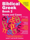 Biblical Greek Book 2 : Nouns and Cases - Book