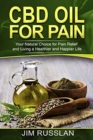 CBD Oil for Pain : Your Natural Choice for Pain Relief and Living a Healthier and Happier Life - Book