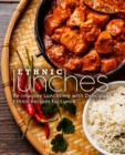 Ethnic Lunches : Re-Imagine Lunchtime with Delicious Ethnic Recipes for Lunch - Book